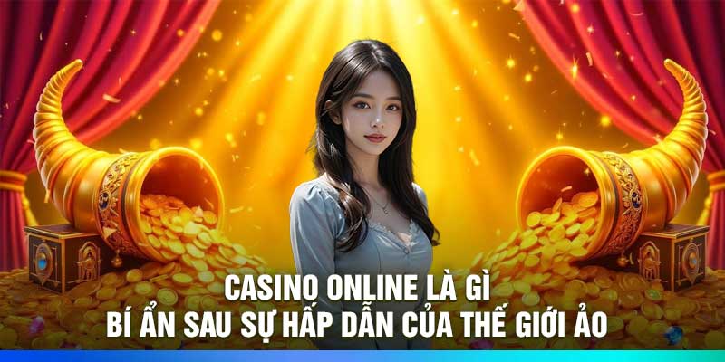 Casino Online Là Gì: Bí Ẩn Sau Sự Hấp Dẫn Của Thế Giới Ảo