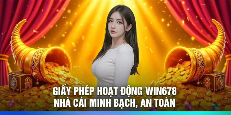 Giấy Phép Hoạt Động Win678 – Nhà Cái Minh Bạch, An Toàn