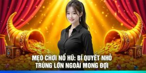 Mẹo Chơi Nổ Hũ: Bí Quyết Nhỏ – Trúng Lớn Ngoài Mong Đợi