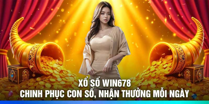 Xổ Số Win678 – Chinh Phục Con Số, Nhận Thưởng Mỗi Ngày